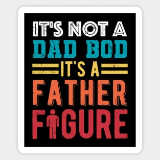 It's Not A Dad Bod It's A Father Figure Magnet